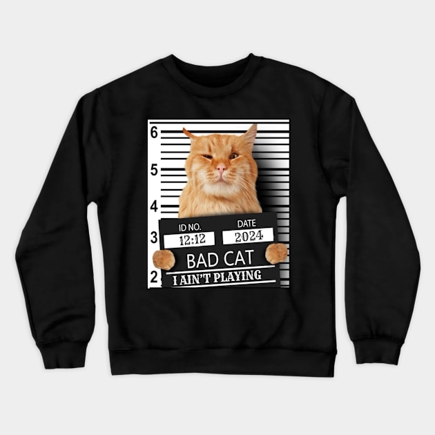 2024 Bad Cat I Ain't Playing Crewneck Sweatshirt by TeeJaiStudio